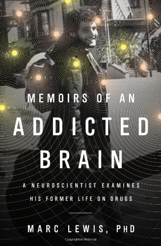 Imagen de archivo de Memoirs of an Addicted Brain: A Neuroscientist Examines his Former Life on Drugs a la venta por Books of the Smoky Mountains