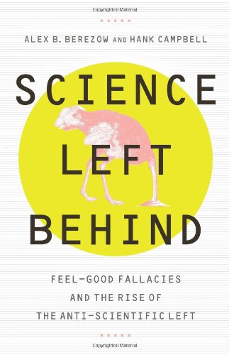 Imagen de archivo de Science Left Behind: Feel-good Fallacies and the Rise of the Anti-scientific Left a la venta por SecondSale