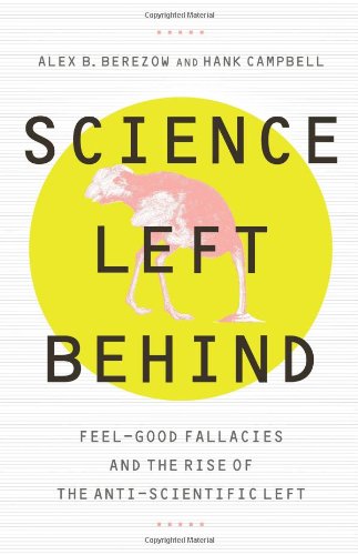 Stock image for Science Left Behind: Feel-good Fallacies and the Rise of the Anti-scientific Left for sale by Ravin Books