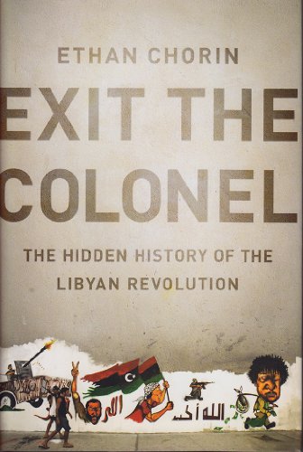 Beispielbild fr Exit the Colonel: The Hidden History of the Libyan Revolution zum Verkauf von Argosy Book Store, ABAA, ILAB