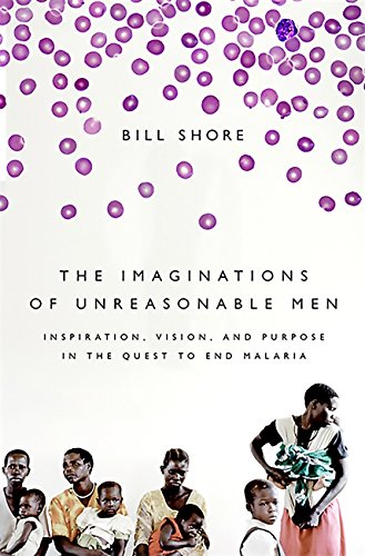 Stock image for The Imaginations of Unreasonable Men: Inspiration, Vision, and Purpose in the Quest to End Malaria for sale by Open Books West Loop