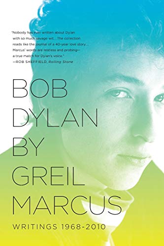 Bob Dylan by Greil Marcus: Writings 1968-2010 - Greil Marcus
