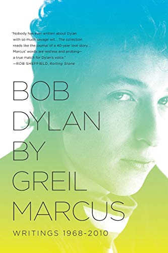 Imagen de archivo de Bob Dylan by Greil Marcus: Writings 1968-2010 a la venta por Zoom Books Company