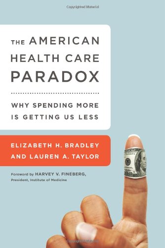 Stock image for The American Health Care Paradox: Why Spending More is Getting Us Less for sale by SecondSale