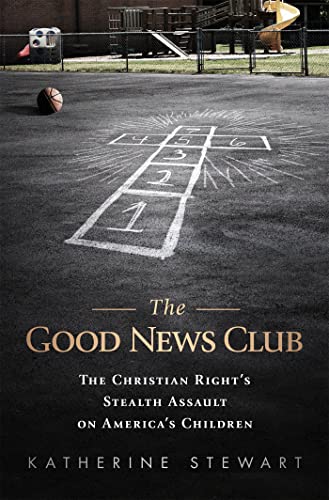 9781610392198: The Good News Club: The Religious Right's Stealth Assault on America's Children
