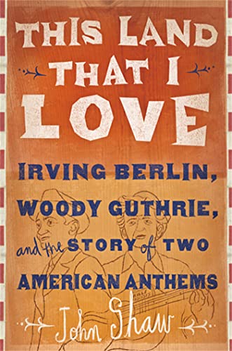 Beispielbild fr This Land that I Love: Irving Berlin, Woody Guthrie, and the Story of Two American Anthems zum Verkauf von SecondSale