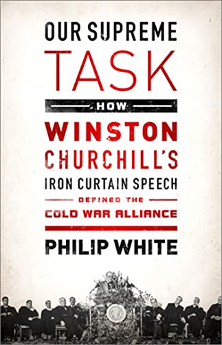 Stock image for Our Supreme Task : How Winston Churchill's Iron Curtain Speech Defined the Cold War Alliance for sale by Better World Books
