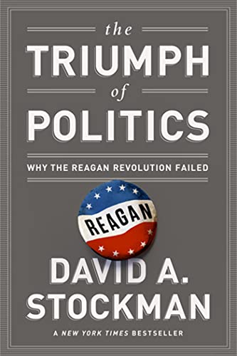 9781610392778: The Triumph of Politics: Why the Reagan Revolution Failed