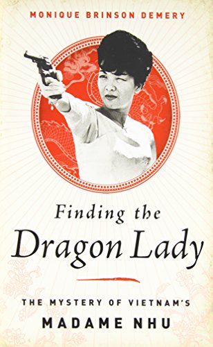 9781610392815: Finding the Dragon Lady: The Mystery of Vietnam's Madame Nhu
