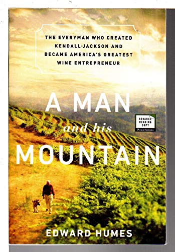 Stock image for A Man and His Mountain : The Everyman Who Created Kendall-Jackson and Became America's Greatest Wine Entrepreneur for sale by Better World Books: West