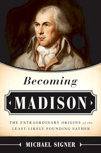 Beispielbild fr Becoming Madison: The Extraordinary Origins of the Least Likely Founding Father zum Verkauf von Wonder Book