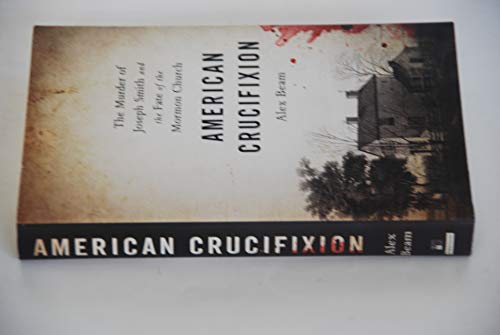 Beispielbild fr American Crucifixion: The Murder of Joseph Smith and the Fate of the Mormon Church zum Verkauf von More Than Words