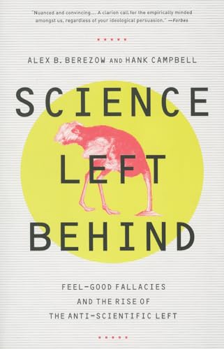Imagen de archivo de Science Left Behind: Feel-Good Fallacies and the Rise of the Anti-Scientific Left a la venta por ThriftBooks-Dallas