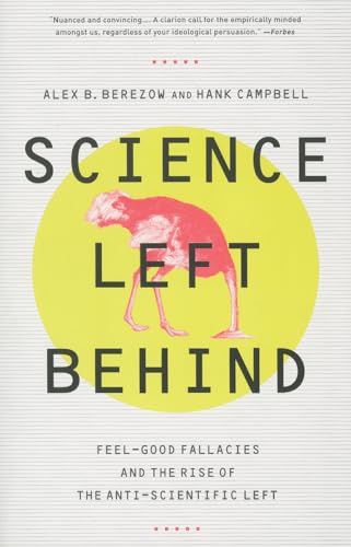 Stock image for Science Left Behind: Feel-Good Fallacies and the Rise of the Anti-Scientific Left for sale by ThriftBooks-Dallas