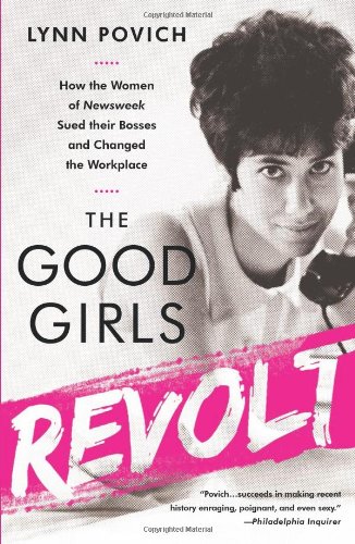 Beispielbild fr The Good Girls Revolt: How the Women of Newsweek Sued their Bosses and Changed the Workplace zum Verkauf von Wonder Book