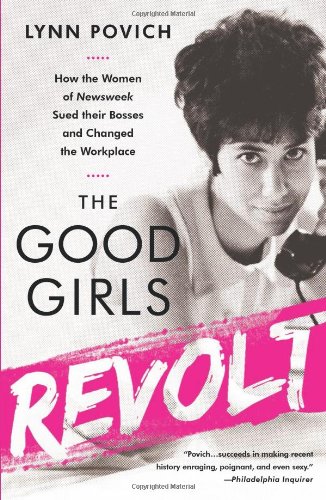Imagen de archivo de The Good Girls Revolt: How the Women of Newsweek Sued their Bosses and Changed the Workplace a la venta por SecondSale