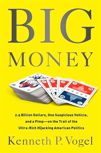 Beispielbild fr Big Money : 2. 5 Billion Dollars, One Suspicious Vehicle, and a Pimp-On the Trail of the Ultra-Rich Hijacking American Politics zum Verkauf von Better World Books