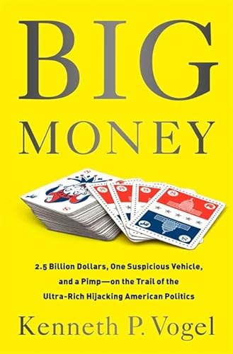 9781610393386: Big Money: 2.5 Billion Dollars, One Suspicious Vehicle, and a Pimp - on the Trail of the Ultra-Rich Hijacking American Politics