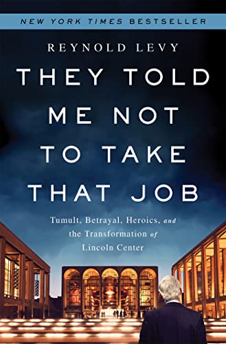 Stock image for They Told Me Not to Take that Job: Tumult, Betrayal, Heroics, and the Transformation of Lincoln Center for sale by Orion Tech