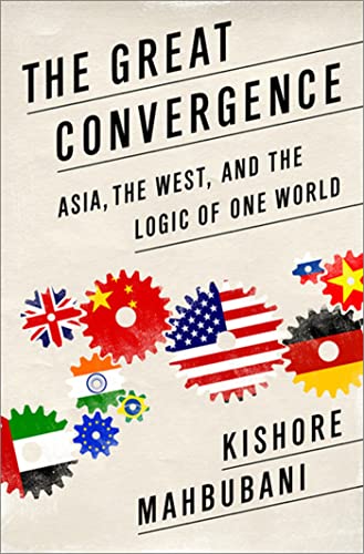 The Great Convergence: Asia, the West, and the Logic of One World (9781610393690) by Mahbubani, Kishore