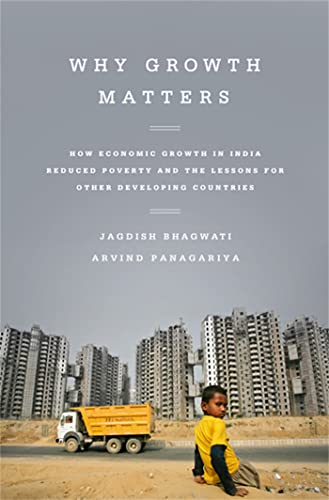 Stock image for Why Growth Matters : How Economic Growth in India Reduced Poverty and the Lessons for Other Developing Countries for sale by Better World Books