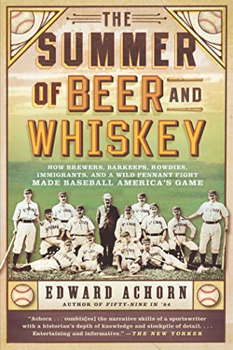 Stock image for The Summer of Beer and Whiskey: How Brewers, Barkeeps, Rowdies, Immigrants, and a Wild Pennant Fight Made Baseball America's Game for sale by ThriftBooks-Atlanta