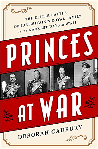 Beispielbild fr Princes at War : The Bitter Battle Inside Britain's Royal Family in the Darkest Days of WWII zum Verkauf von Better World Books