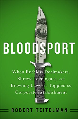 Beispielbild fr Bloodsport : When Ruthless Dealmakers, Shrewd Ideologues, and Brawling Lawyers Toppled the Corporate Establishment zum Verkauf von Better World Books