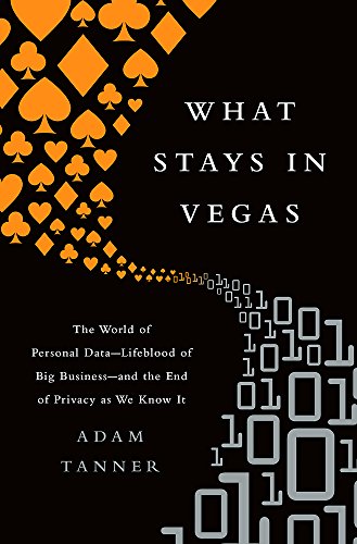 Beispielbild fr What Stays in Vegas: The World of Personal DataLifeblood of Big Businessand the End of Privacy as We Know It zum Verkauf von Bookoutlet1
