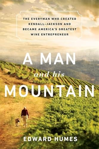 9781610394208: A Man and his Mountain: The Everyman who Created Kendall-Jackson and Became America's Greatest Wine Entrepreneur