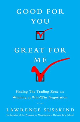 Beispielbild fr Good for You, Great for Me : Finding the Trading Zone and Winning at Win-Win Negotiation zum Verkauf von Better World Books