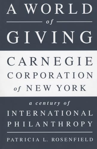 Stock image for A World of Giving: Carnegie Corporation of New York-A Century of International Philanthropy for sale by Lucky's Textbooks