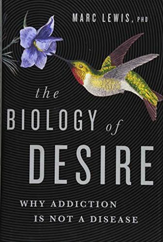 

Biology of Desire : Why Addiction Is Not a Disease