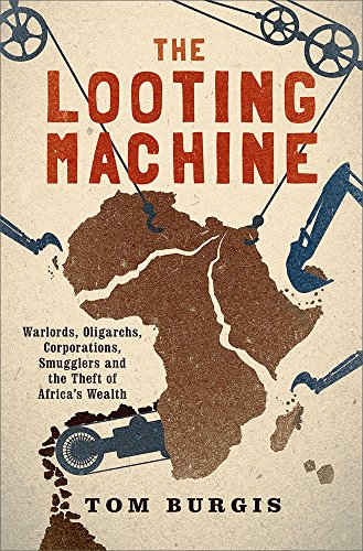 Stock image for The Looting Machine: Warlords, Oligarchs, Corporations, Smugglers, and the Theft of Africa's Wealth for sale by Irish Booksellers