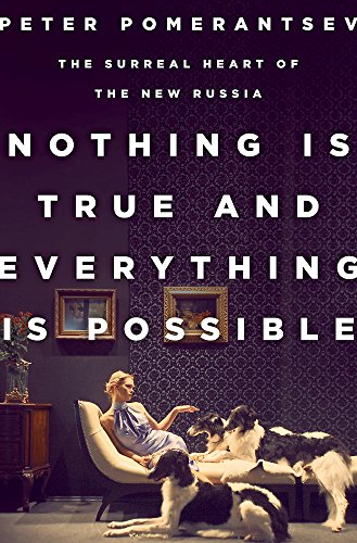 Beispielbild fr Nothing Is True and Everything Is Possible: The Surreal Heart of the New Russia zum Verkauf von SecondSale