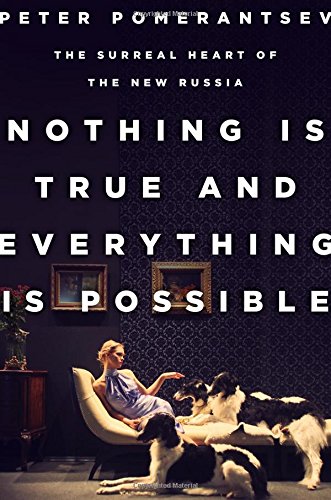 9781610394550: Nothing Is True and Everything Is Possible: The Surreal Heart of the New Russia