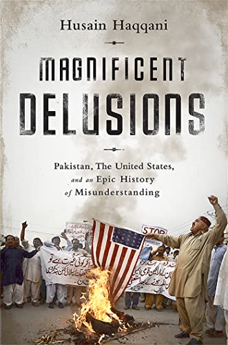 Imagen de archivo de Magnificent Delusions: Pakistan, the United States, and an Epic History of Misunderstanding a la venta por ThriftBooks-Atlanta