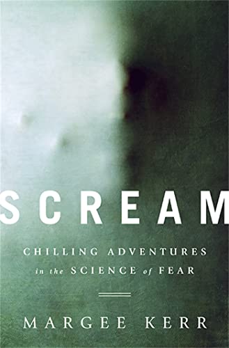 9781610394826: Scream: Chilling Adventures in the Science of Fear