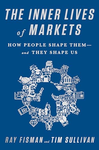 Beispielbild fr The Inner Lives of Markets : How People Shape Them-And They Shape Us zum Verkauf von Better World Books