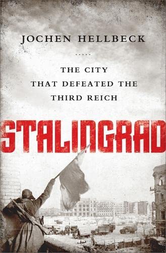 Stalingrad: The City that Defeated the Third Reich - Hellbeck, Jochen [Editor]; Tauchen, Christopher [Translator];