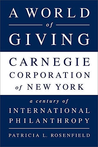 Stock image for A World of Giving: Carnegie Corporation of New York A Century of International Philanthropy for sale by Montclair Book Center