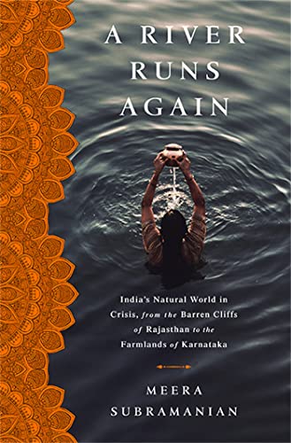 Imagen de archivo de A River Runs Again: India's Natural World in Crisis, from the Barren Cliffs of Rajasthan to the Farmlands of Karnataka a la venta por Wonder Book