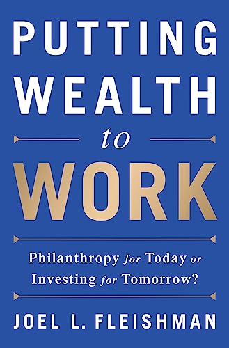 Stock image for Putting Wealth to Work: Philanthropy for Today or Investing for Tomorrow? for sale by Bookoutlet1