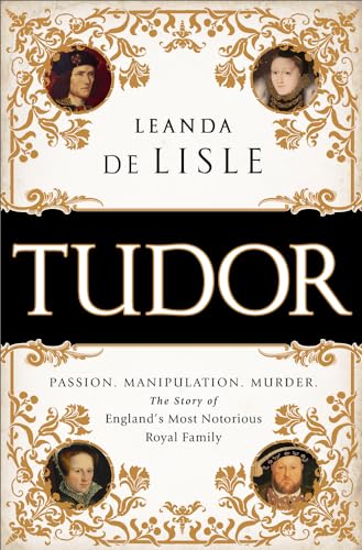 9781610395458: Tudor: Passion. Manipulation. Murder. the Story of England's Most Notorious Royal Family