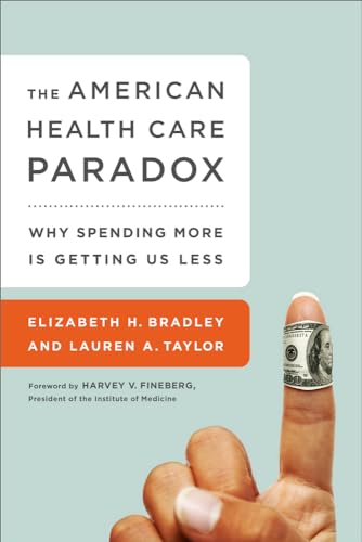 Imagen de archivo de The American Health Care Paradox: Why Spending More is Getting Us Less a la venta por SecondSale