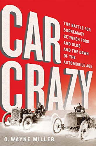 Beispielbild fr Car Crazy: The Battle for Supremacy between Ford and Olds and the Dawn of the Automobile Age zum Verkauf von Wonder Book