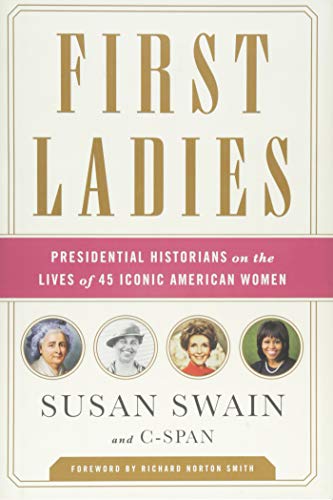 Stock image for First Ladies: Presidential Historians on the Lives of 45 Iconic American Women for sale by Gulf Coast Books
