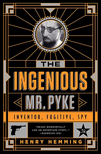 Stock image for The Ingenious Mr. Pyke: Inventor, Fugitive, Spy for sale by Reliant Bookstore