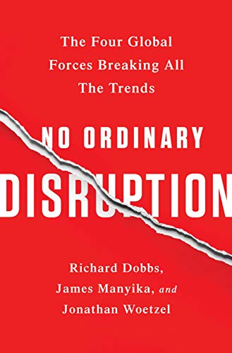 Imagen de archivo de No Ordinary Disruption : The Four Global Forces Breaking All the Trends a la venta por Better World Books: West