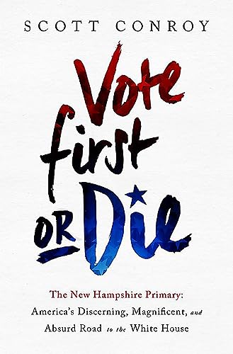 Beispielbild fr Vote First or Die: The New Hampshire Primary: America  s Discerning, Magnificent, and Absurd Road to the White House zum Verkauf von Books From California